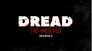 Dread The Unsolved S5