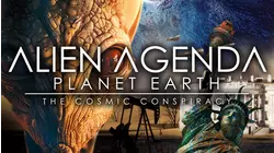 Alien Agenda Planet Earth: The Cosmic Conspiracy