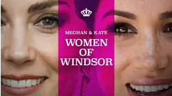 Meghan & Kate: Women of Windsor