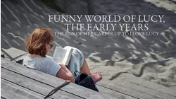 Funny World of Lucy, The Early Years - The Rise of Her Career Up To "I Love Lucy"