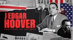 J Edgar Hoover: Addicted to Secrets