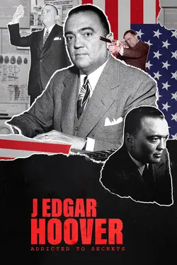 J Edgar Hoover: Addicted to Secrets