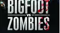 Bigfoot Vs. Zombies