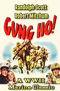 Randolph Scott & Robert Mitchum "GUNG HO!" - A WWII Marine Classic