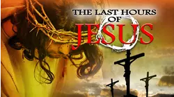 The Last Hours of Jesus