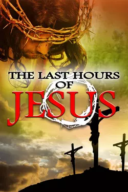 The Last Hours of Jesus