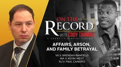 Affairs, Arson and Family Betrayal | On The Record