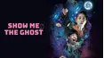 Show Me The Ghost