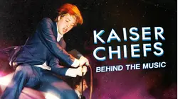 Kaiser Chiefs: Behind the Music