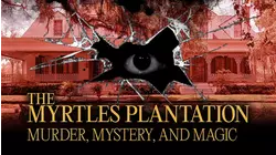 The Myrtles Plantation: Murder, Mystery, and Magic