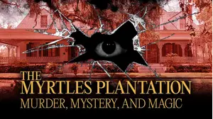 The Myrtles Plantation: Murder, Mystery, and Magic