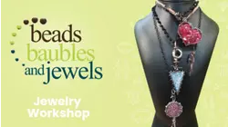 Beads, Baubles and Jewels: Jewelry Workshop Season Preview