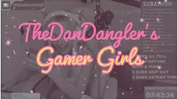 TheDanDangler Gamer Girls Episode 58