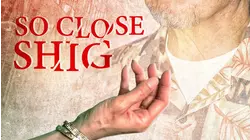 So Close Shig