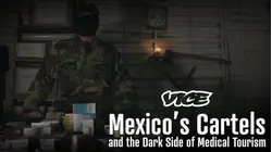 Vice | Mexico's Cartels and the Dark Side of Medical Tourism