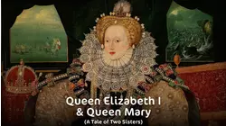 Queen Elizabeth I & Mary Tudor
