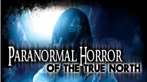 Paranormal Horror of the True North
