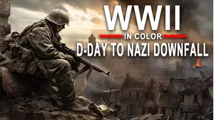 WWII In Color: D-Day to Nazi Downfall