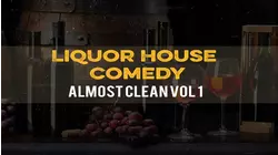 Liquor House Comedy Almost Clean, Vol. 1