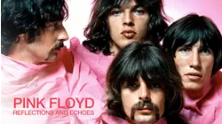 Pink Floyd: Reflections and Echoes