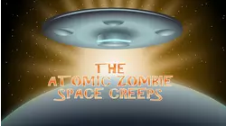 The Atomic Zombie Space Creeps