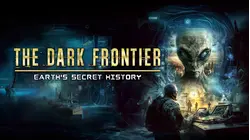The Dark Frontier: Earth's Secret History