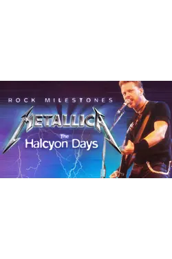 Rock Milestones: Metallica - The Halcyon Years