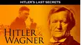 Hitler's Last Secrets: Hitler and Wagner
