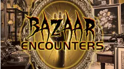 Bazaar Encounters