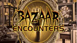 Bazaar Encounters