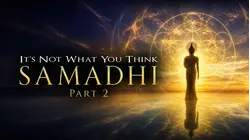 Samadhi Part 2: It's Not What You Think
