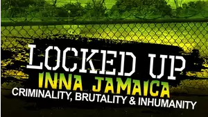 Locked Up Inna Jamaica: Brutality, Criminality and Inhumanity