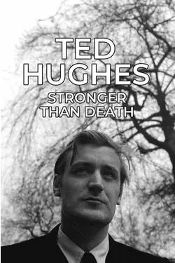 Ted Hughes: Stronger Than Death