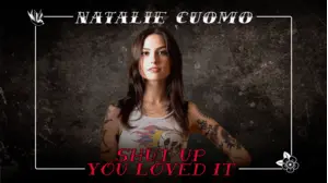 Natalie Cuomo Shut Up You Loved It
