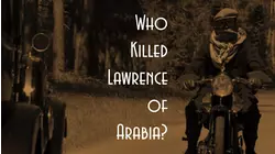 Who Killed Lawrence of Arabia?