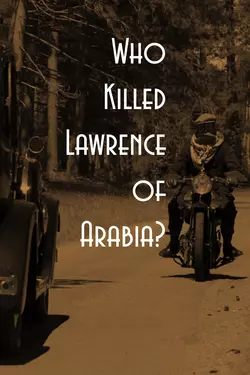 Who Killed Lawrence of Arabia?