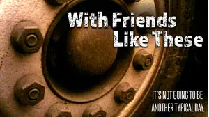 With Friends Like These...