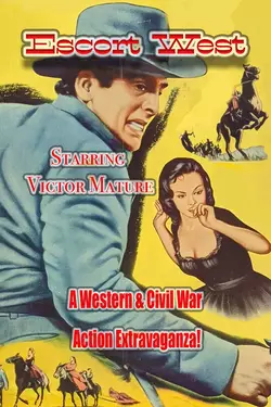 ESCORT WEST A Western and Civil War Action Extravaganza! Starring Victor Mature