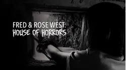 Fred & Rose West: House of Horrors