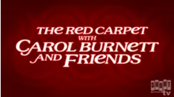 The Red Carpet With Carol Burnett And Friends