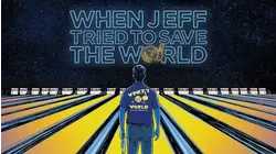 When Jeff Tried to Save the World