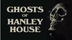 Ghosts of Hanley House