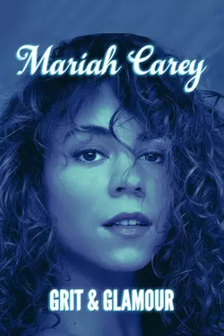 Mariah Carey: Grit and Glamour