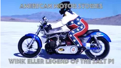 American Motor Stories : Wink Eller Legend of the Salt Part 1