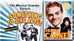 SOMETHING TO SING ABOUT - James Cagney, The Musical Comedy Classic...Remastered!