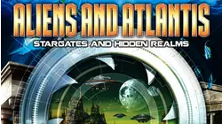 Aliens and Atlantis: Stargates and Hidden Realms