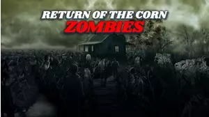 Return of the Corn Zombies