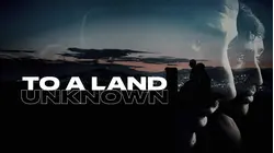 To a Land Unknown