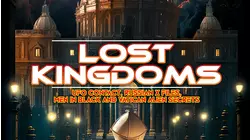 Lost Kingdoms: UFO Contact, Russian X Files, Men In Black and Vatican Alien Secrets