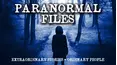 Paranormal Files: Extraordinary Stories - Ordinary People